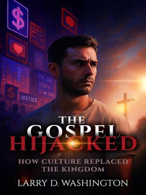 cover image of The Gospel Hijacked (How the Culture Replaced the Kingdom)